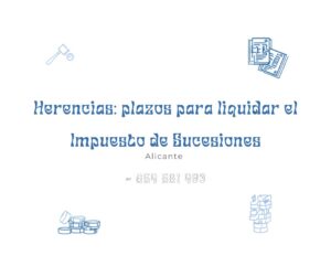 plazos liquidar impuesto sucesiones - Santamaría Baeza Abogados Alicante