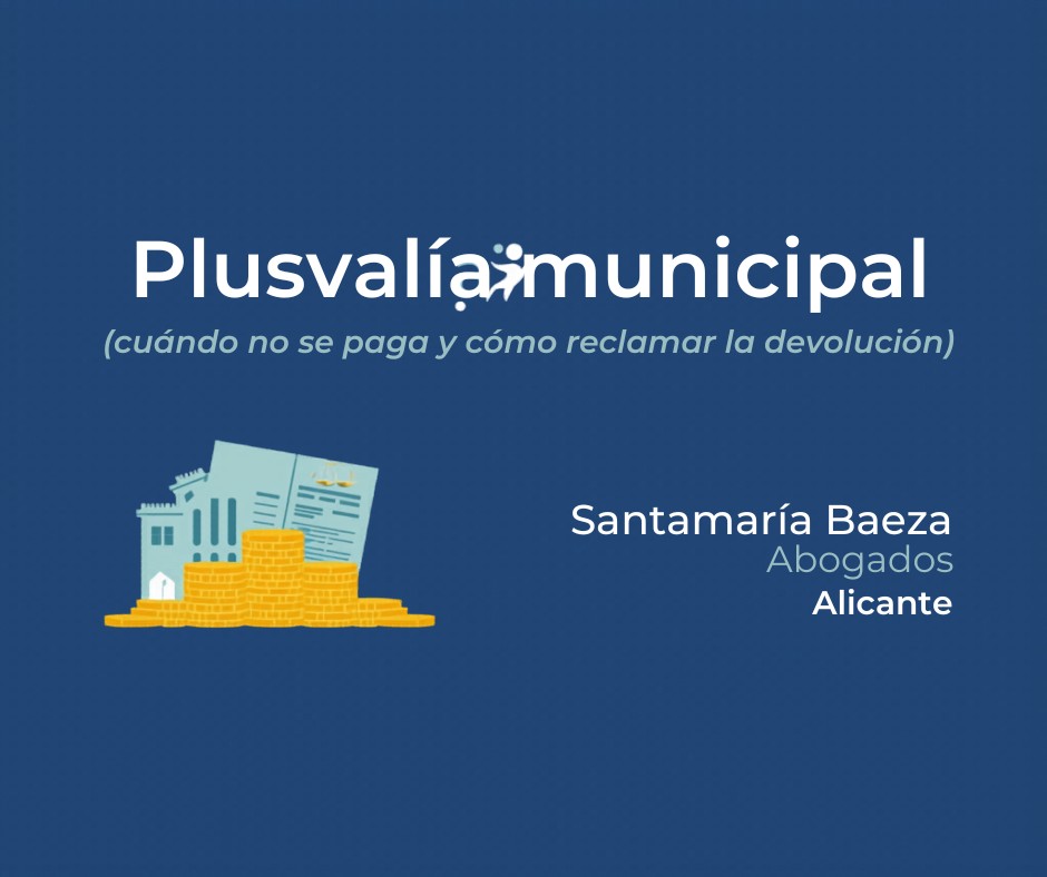 reclamar plusvalía municipal - Santamaría Baeza Abogados Alicante